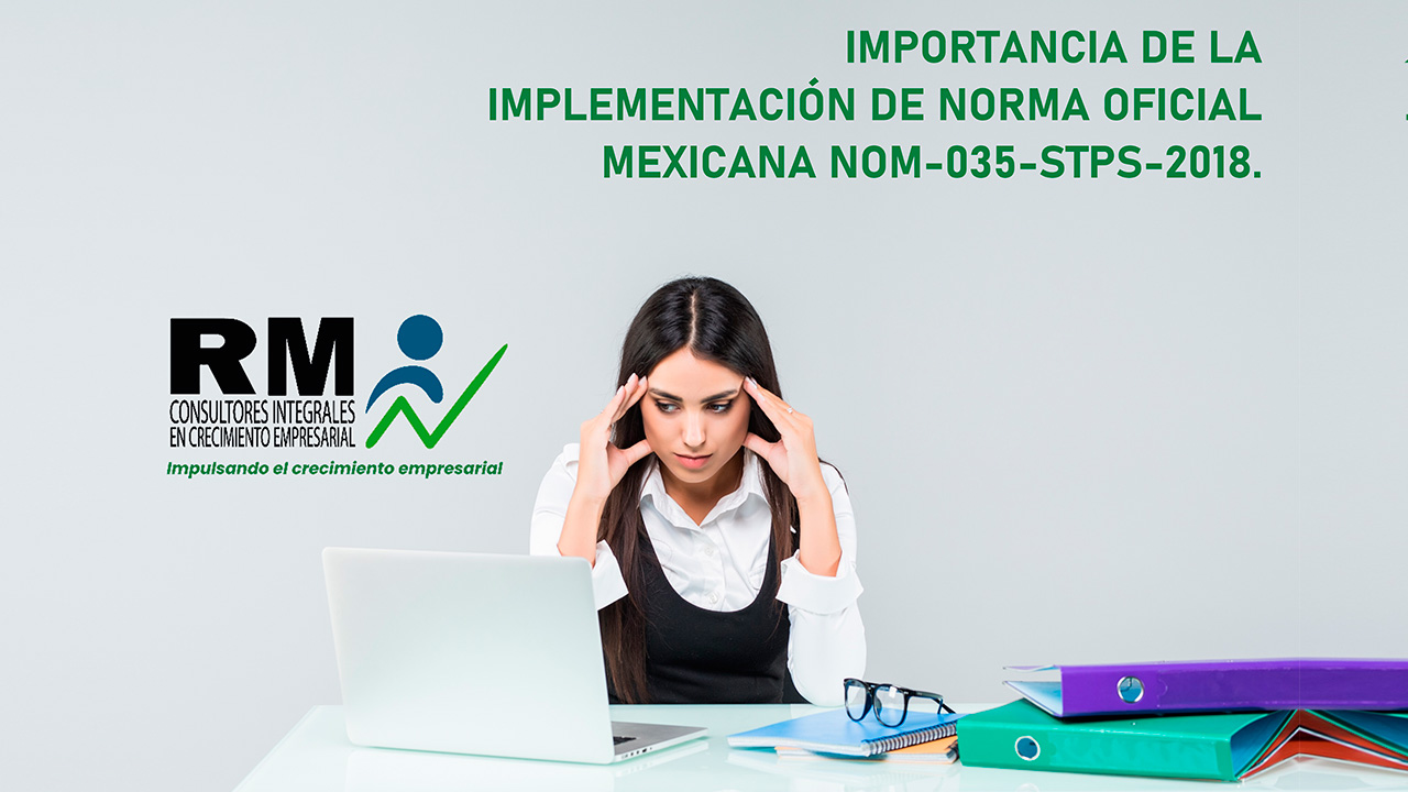 IMPORTANCIA DE LA IMPLEMENTACIÓN DE NORMA OFICIAL MEXICANA NOM-035-STPS-2018